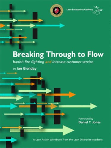 Breaking Through to Flow: Banish Firefighting and Produce to Customer Demand 1st edition by Ian Fraser Glenday (2008) Spiral-bound