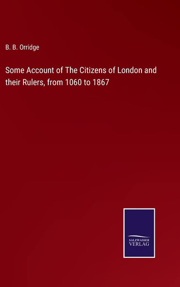 Some Account of The Citizens of London and their Rulers, from 1060 to 1867