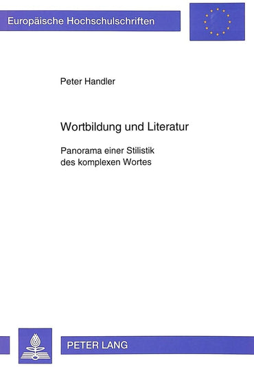 Wortbildung und Literatur: Panorama einer Stilistik des komplexen Wortes (Europäische Hochschulschriften / European Univ