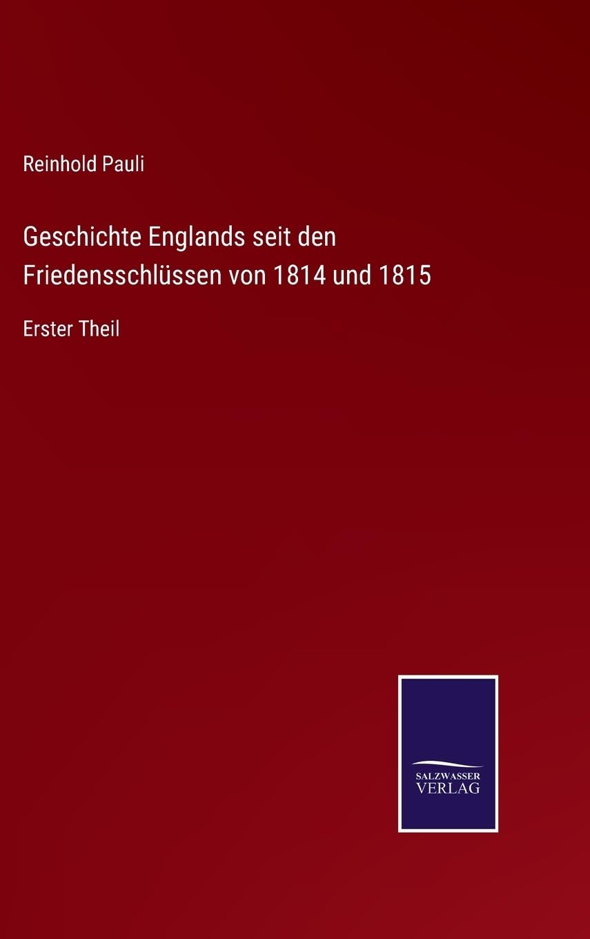 Geschichte Englands seit den Friedensschlüssen von 1814 und 1815: Erster Theil (German Edition)