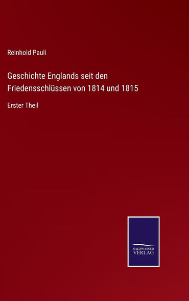 Geschichte Englands seit den Friedensschlüssen von 1814 und 1815: Erster Theil (German Edition)