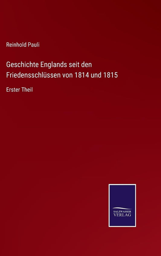 Geschichte Englands seit den Friedensschlüssen von 1814 und 1815: Erster Theil (German Edition)