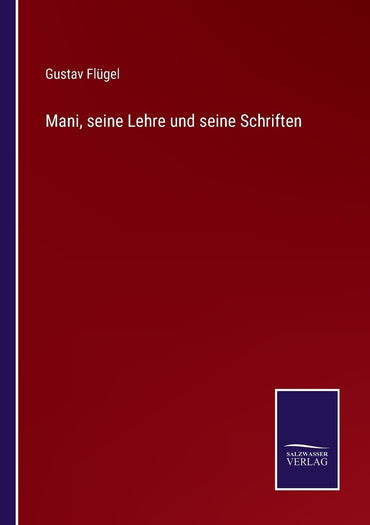 Mani, seine Lehre und seine Schriften (German Edition)