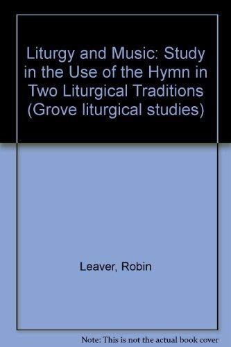 The liturgy and music: A study of the use of the hymn in two liturgical traditions (Grove liturgical study ; no. 6)