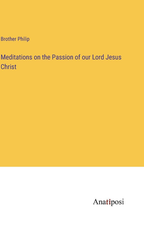 Meditations on the Passion of our Lord Jesus Christ