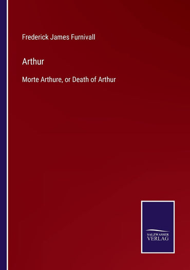 Arthur: Morte Arthure, or Death of Arthur