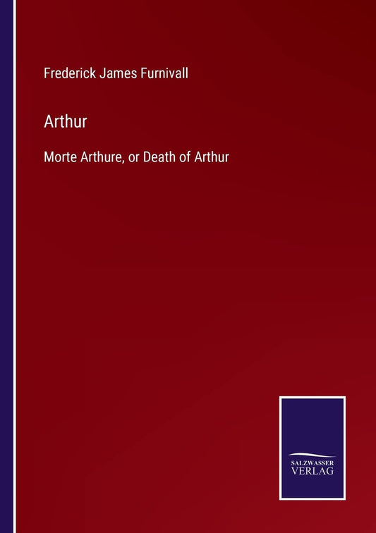 Arthur: Morte Arthure, or Death of Arthur