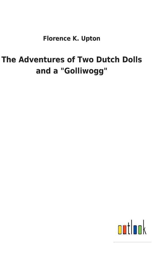 The Adventures of Two Dutch Dolls and a "Golliwogg"