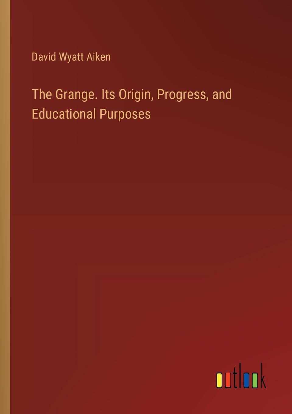 The Grange. Its Origin, Progress, and Educational Purposes