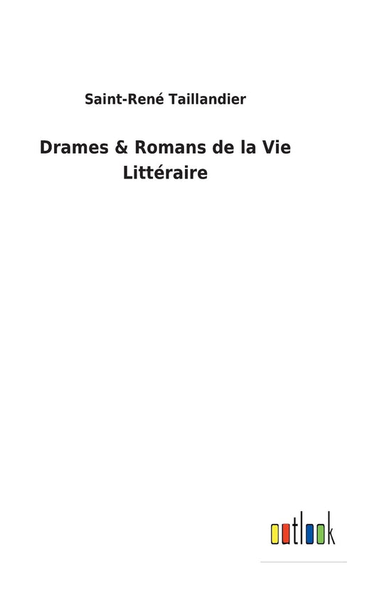 Drames & Romans de la Vie Littéraire (French Edition)