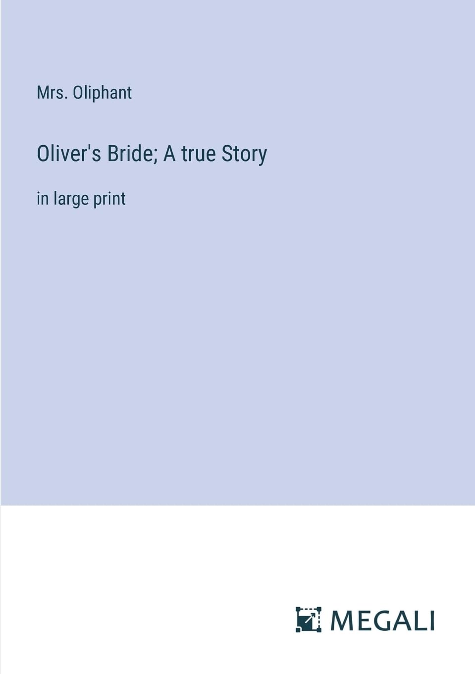 Oliver's Bride; A true Story: in large print