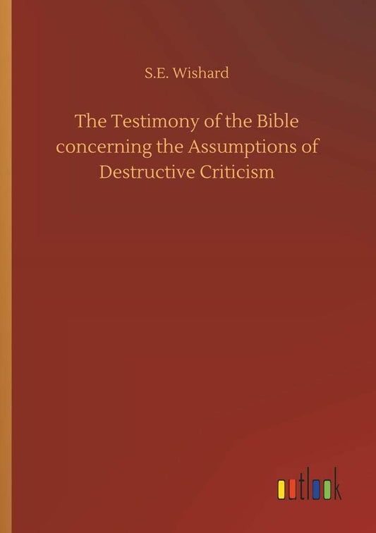 The Testimony of the Bible concerning the Assumptions of Destructive Criticism