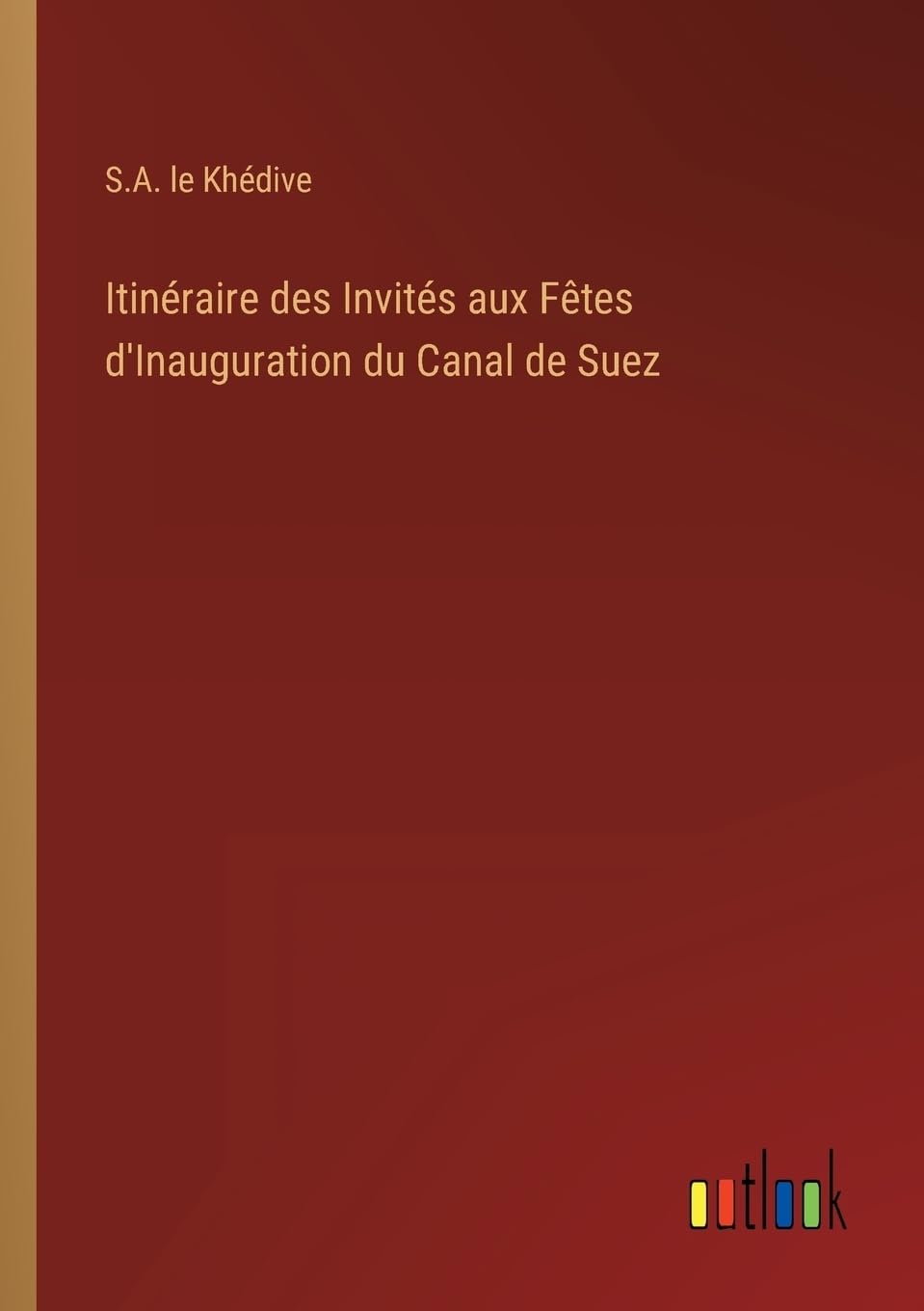 Itinéraire des Invités aux Fêtes d'Inauguration du Canal de Suez (French Edition)