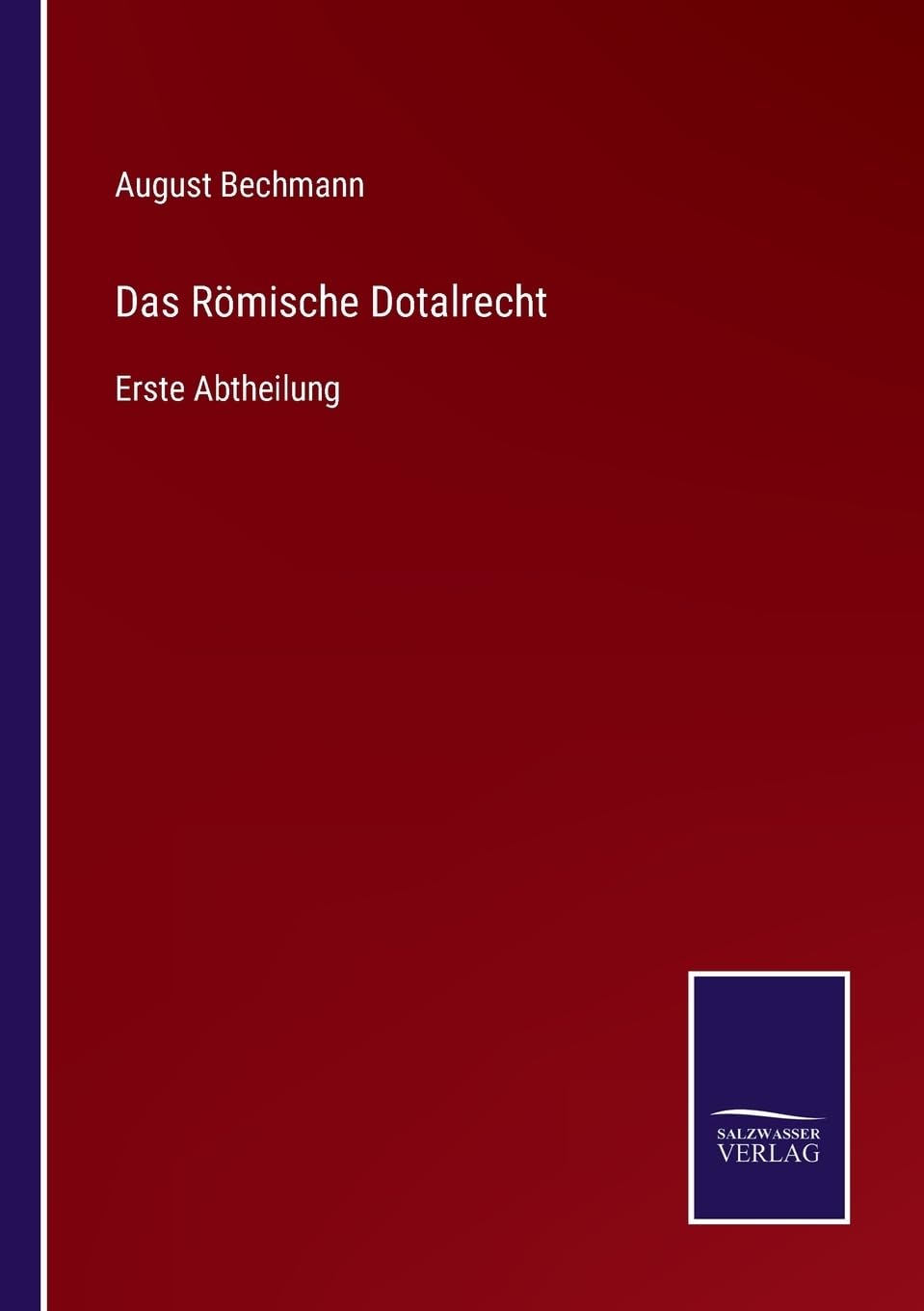Das Römische Dotalrecht: Erste Abtheilung (German Edition)