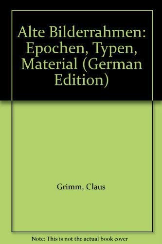 Alte Bilderrahmen: Epochen, Typen, Material (German Edition)