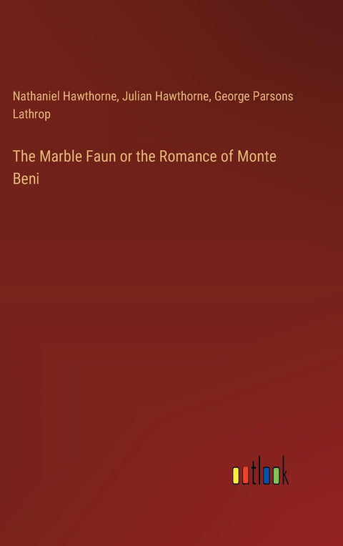 The Marble Faun or the Romance of Monte Beni
