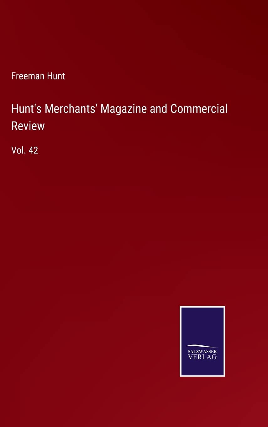 Hunt's Merchants' Magazine and Commercial Review: Vol. 42
