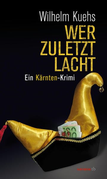 Wer zuletzt lacht: Ein Kärnten-Krimi