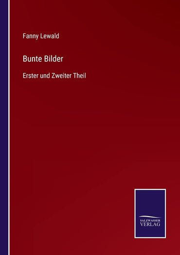 Bunte Bilder: Erster und Zweiter Theil (German Edition)