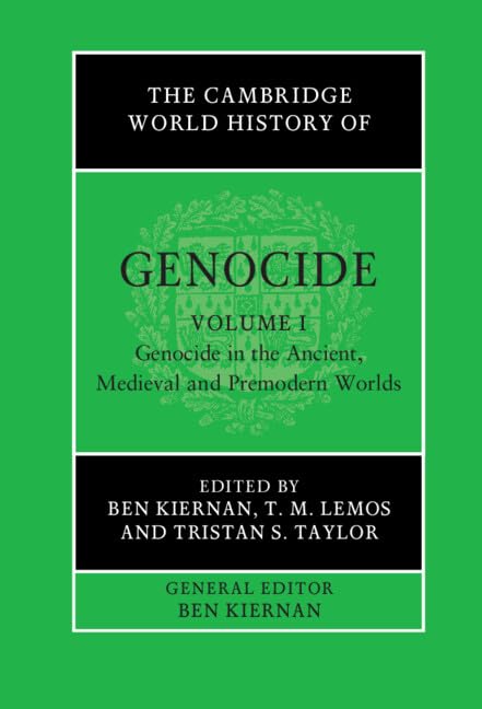 The Cambridge World History of Genocide: Volume 1, Genocide in the Ancient, Medieval and Premodern Worlds