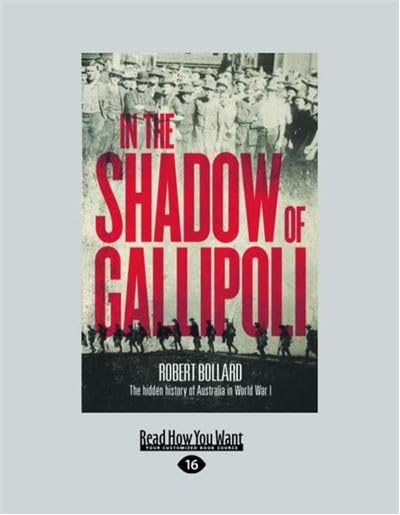In the Shadow of Gallipoli: The Hidden History of Australia in World War I