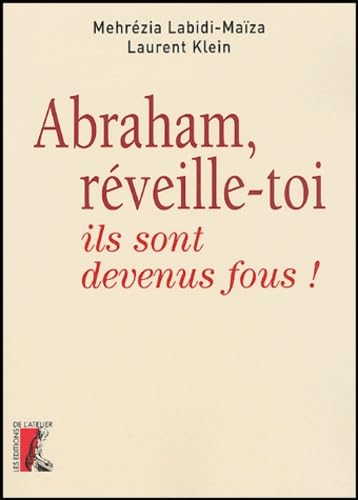ABRAHAM, REVEILLE-TOI, ILS SONT DEVENUS FOUS