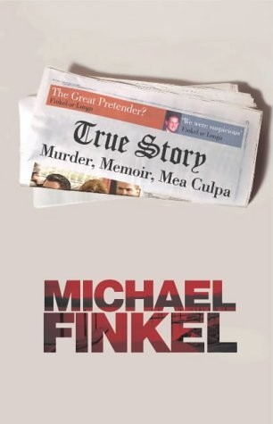 True Story : Murder, Memoir, Mea Culpa