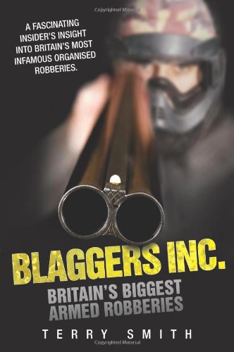Blaggers Inc. - Britain s Biggest Armed Robberies: 1