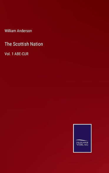 The Scottish Nation: Vol. 1 ABE-CUR