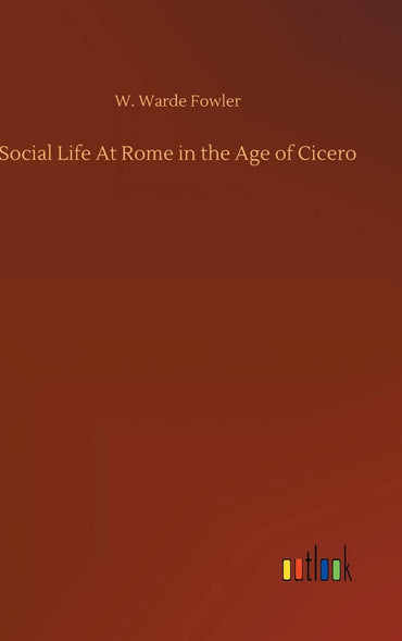 Social Life At Rome in the Age of Cicero