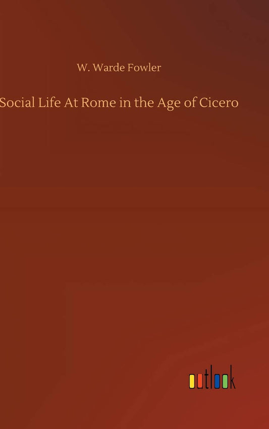 Social Life At Rome in the Age of Cicero