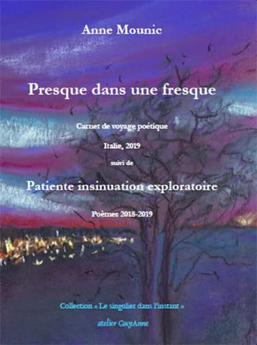 Presque dans une fresque, suivi de Patiente insinuation exploratoire: Carnet de voyage poétique, Italie 2019 et Poèmes 2018-2019