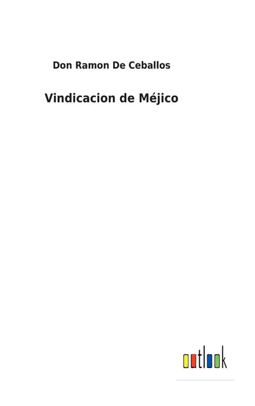 Vindicacion de Méjico (Spanish Edition)