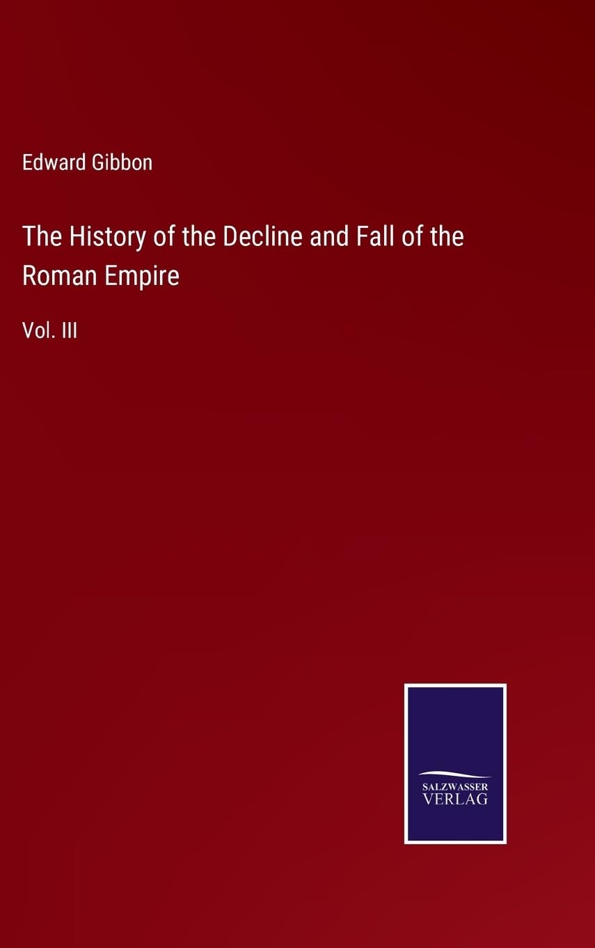 The History of the Decline and Fall of the Roman Empire: Vol. III