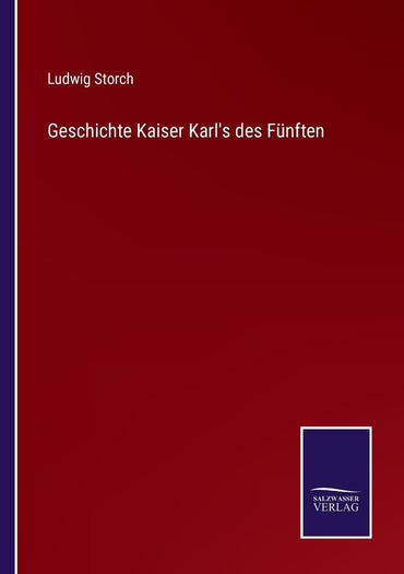 Geschichte Kaiser Karl's des Fünften (German Edition)