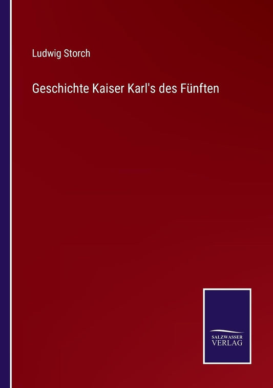 Geschichte Kaiser Karl's des Fünften (German Edition)