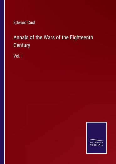 Annals of the Wars of the Eighteenth Century: Vol. I