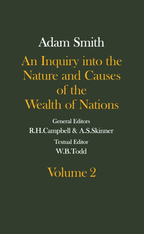 The Glasgow Edition of the Works and Correspondence of Adam Smith: An Inquiry into the Nature and Causes of the Wealth of Nations Volume 2Volume 2 (Gl