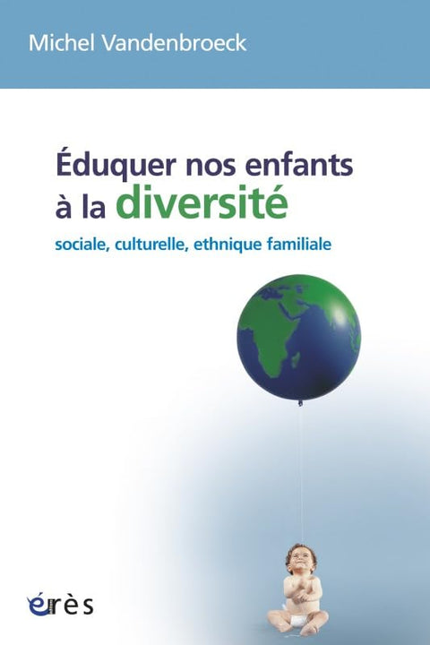 Éduquer nos enfants à la diversité: SOCIALE, CULTURELLE, ETHNIQUE, FAMILIALE