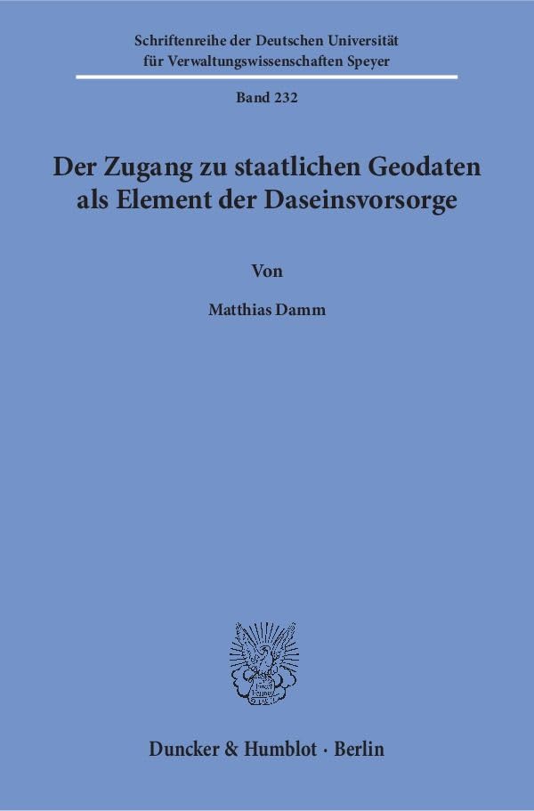 Der Zugang Zu Staatlichen Geodaten Als Element Der Daseinsvorsorge (Schriftenreihe der Deutschen Universität Fur Verwalt
