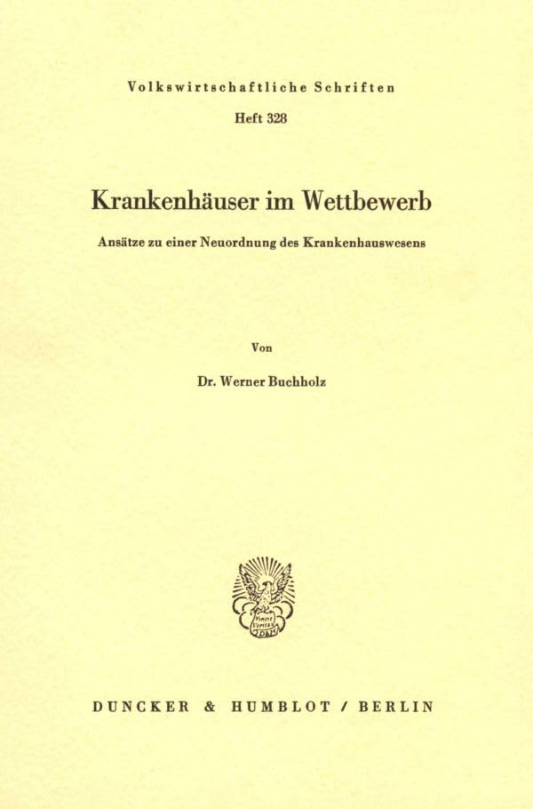Krankenhäuser Im Wettbewerb.: Ansätze Zu Einer Neuordnung Des Krankenhauswesens. (Volkswirtschaftliche Schriften) (Germa