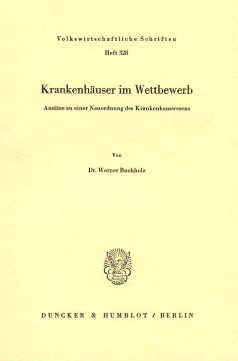 Krankenhäuser Im Wettbewerb.: Ansätze Zu Einer Neuordnung Des Krankenhauswesens. (Volkswirtschaftliche Schriften) (Germa