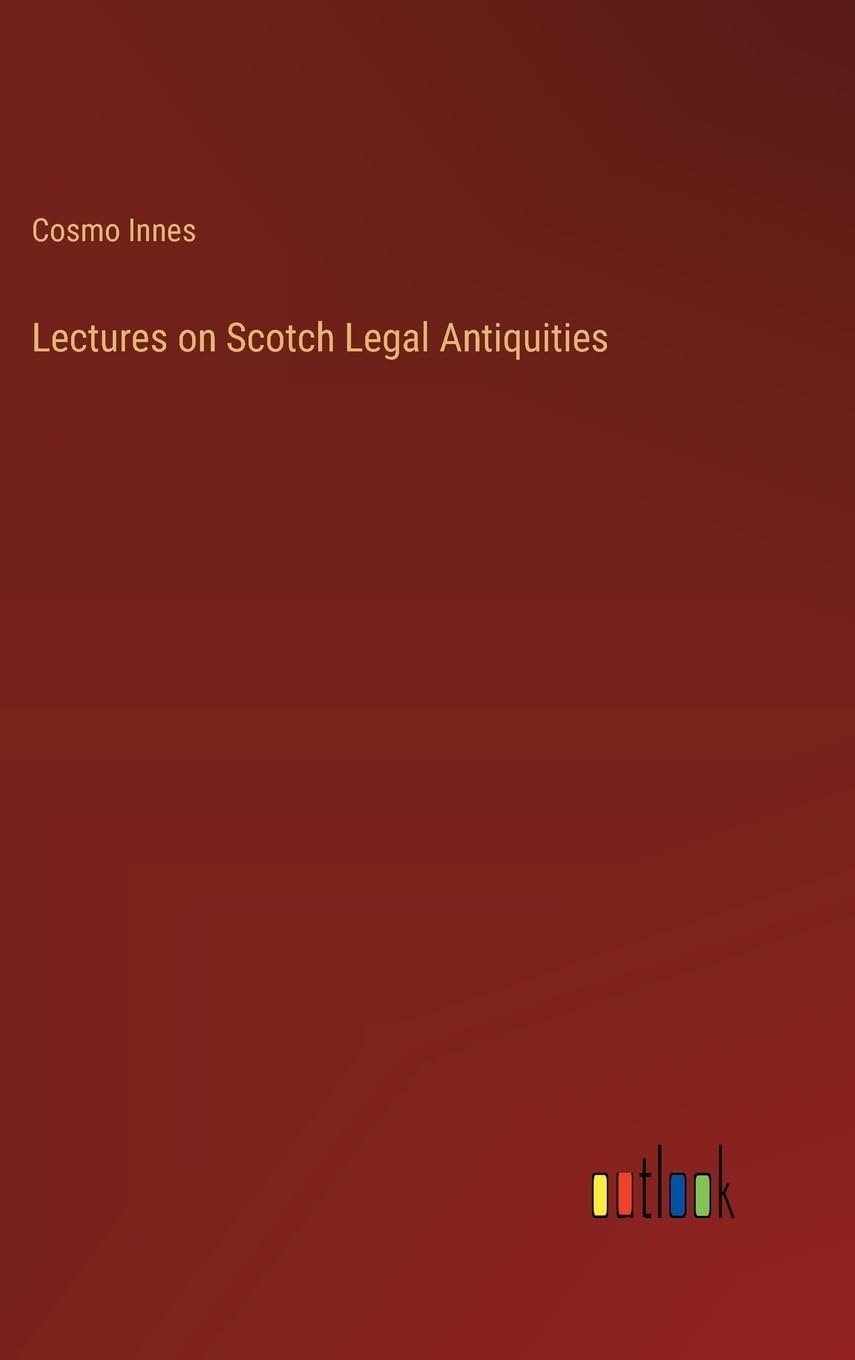 Lectures on Scotch Legal Antiquities