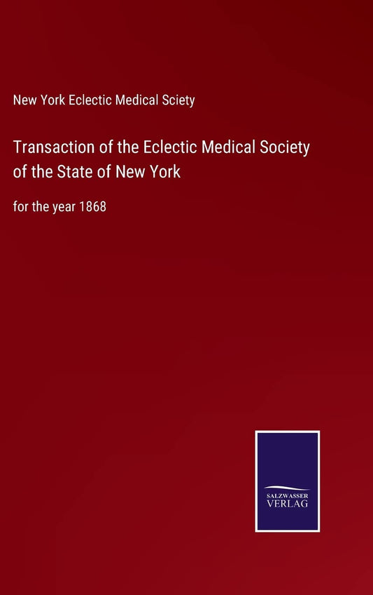 Transaction of the Eclectic Medical Society of the State of New York: for the year 1868