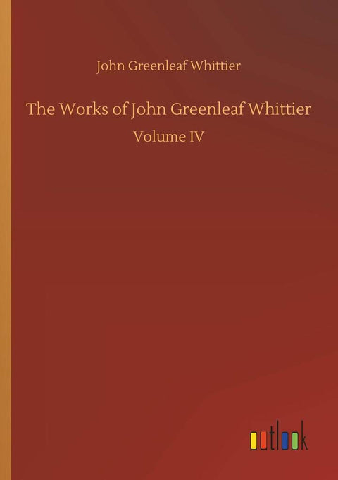 The Works of John Greenleaf Whittier