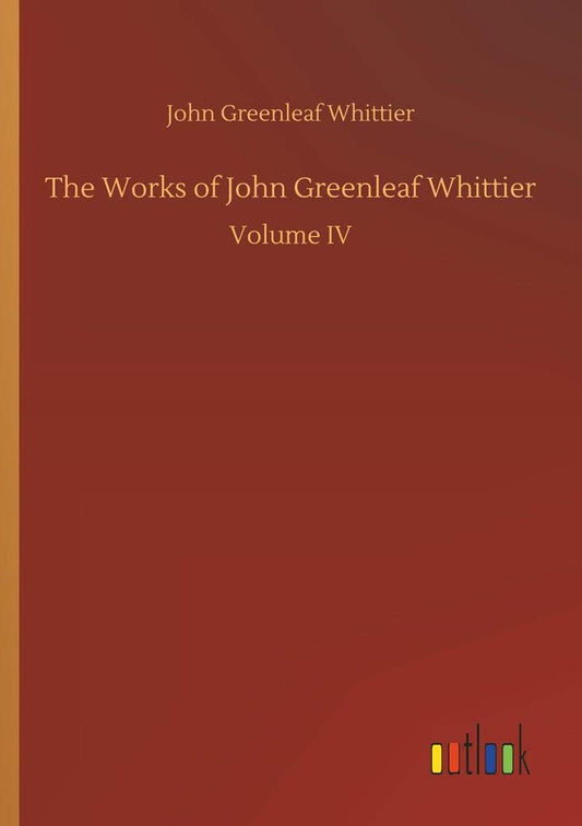 The Works of John Greenleaf Whittier