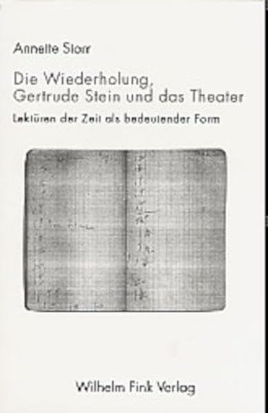 Die Wiederholung, Gertrude Stein und das Theater: Lektüren der Zeit als bedeutender Form