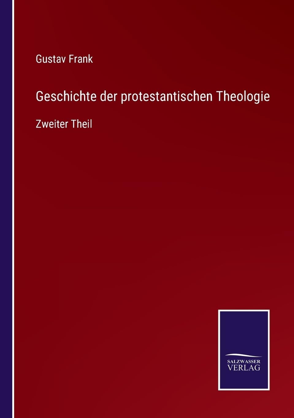 Geschichte der protestantischen Theologie: Zweiter Theil (German Edition)