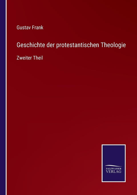 Geschichte der protestantischen Theologie: Zweiter Theil (German Edition)