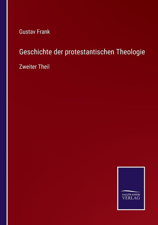 Geschichte der protestantischen Theologie: Zweiter Theil (German Edition)